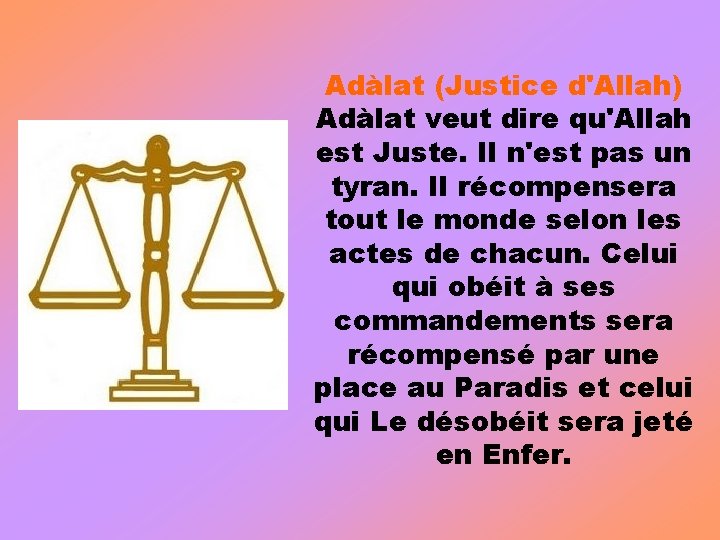 Adàlat (Justice d'Allah) Adàlat veut dire qu'Allah est Juste. Il n'est pas un tyran.