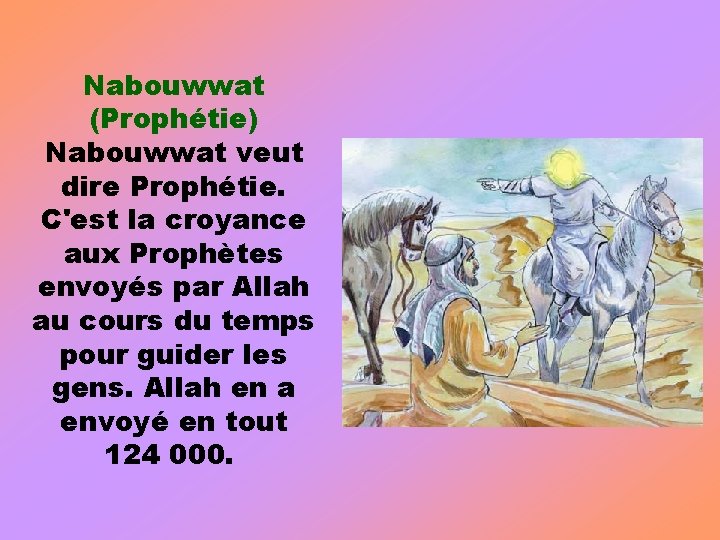 Nabouwwat (Prophétie) Nabouwwat veut dire Prophétie. C'est la croyance aux Prophètes envoyés par Allah