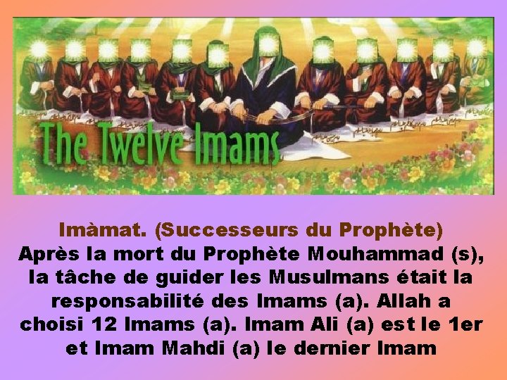 Imàmat. (Successeurs du Prophète) Après la mort du Prophète Mouhammad (s), la tâche de