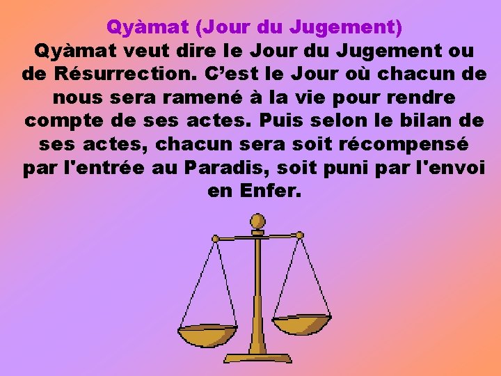 Qyàmat (Jour du Jugement) Qyàmat veut dire le Jour du Jugement ou de Résurrection.