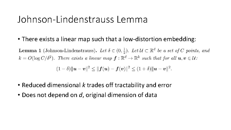 Johnson-Lindenstrauss Lemma • There exists a linear map such that a low-distortion embedding: • Johnson-Lindenstrauss Lemma • There exists a linear map such that a low-distortion embedding: •