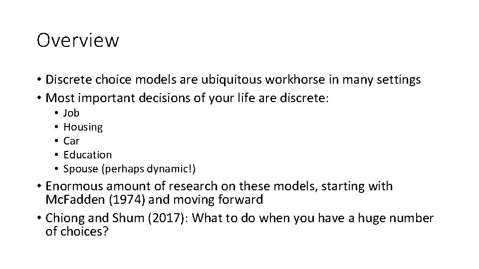 Overview • Discrete choice models are ubiquitous workhorse in many settings • Most important Overview • Discrete choice models are ubiquitous workhorse in many settings • Most important