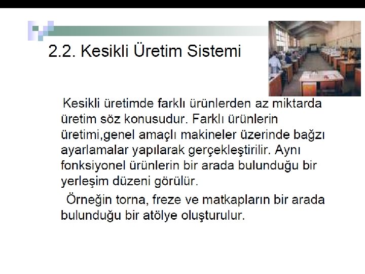 HAREKET HALINDE ÜRETIM Mamul işletme içinde hareket eder Üretim süresince mamulün makine ve işçilere