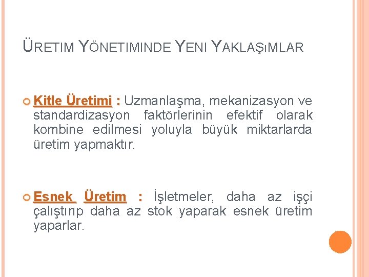 ÜRETIM YÖNETIMINDE YENI YAKLAŞıMLAR Kitle Üretimi : Uzmanlaşma, mekanizasyon ve standardizasyon faktörlerinin efektif olarak