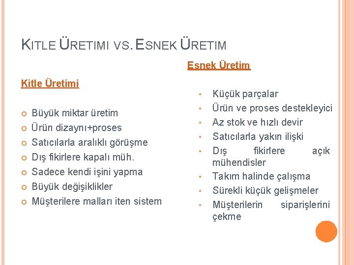 KITLE ÜRETIMI VS. ESNEK ÜRETIM Esnek Üretim Kitle Üretimi • Büyük miktar üretim Ürün