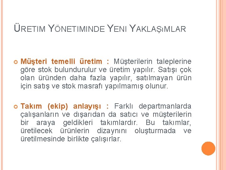 ÜRETIM YÖNETIMINDE YENI YAKLAŞıMLAR Müşteri temelli üretim : Müşterilerin taleplerine göre stok bulundurulur ve