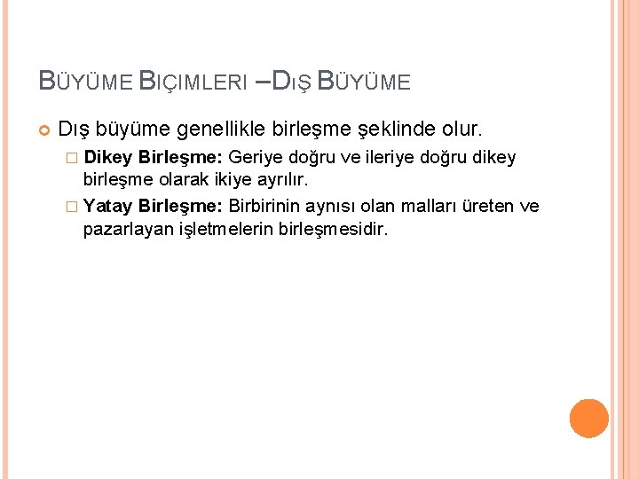 BÜYÜME BIÇIMLERI – DıŞ BÜYÜME Dış büyüme genellikle birleşme şeklinde olur. � Dikey Birleşme: