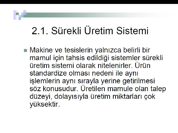 TEK MAL ÜRETIM Tek mamul üretilir Üretim işlemi bir daha tekrarlanmaz Üretilen her mamul