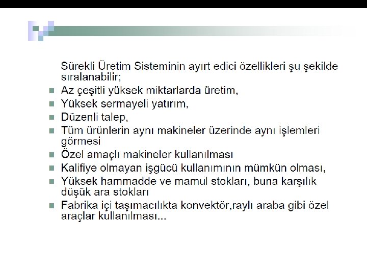 KITLE ÜRETIMI Üretim devamlıdır Aynı mamulden çok miktarda üretilir Birbirinin aynı olan mamuller üretilir