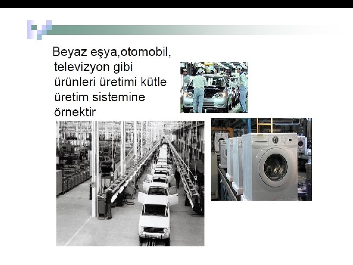 GRUP SISTEMI Atölye ve Akıcı sistemlerin karmasıdır Belirli makinalar belirli yerlerde toplanır Ancak makinalar