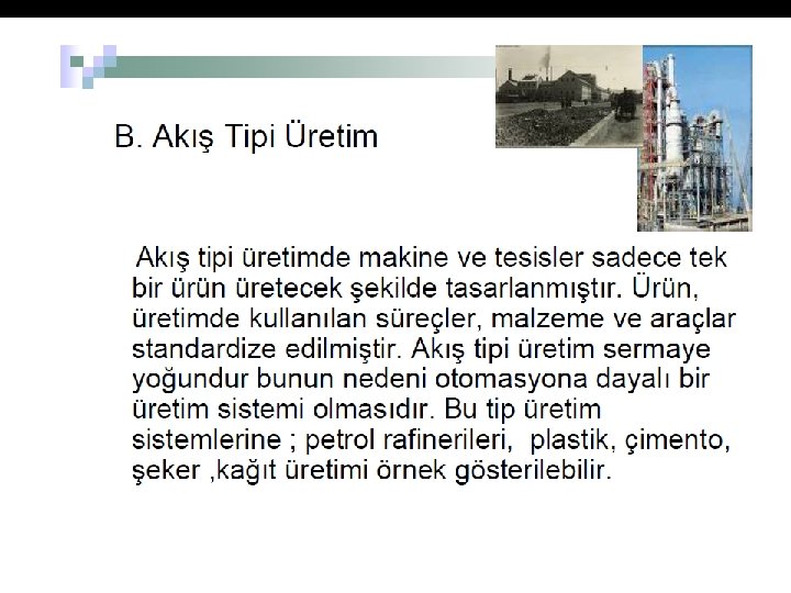 İMAL YERINDE ÜRETIM Mamul hareketliliği söz konusu değildir Üretim mamulün bulunacağı yerde gerçekleştirilir 