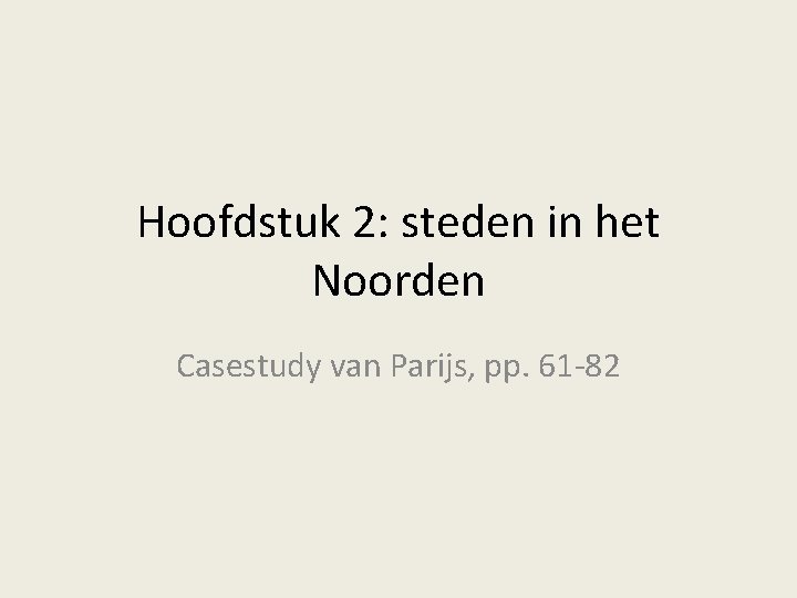 Hoofdstuk 2: steden in het Noorden Casestudy van Parijs, pp. 61 -82 