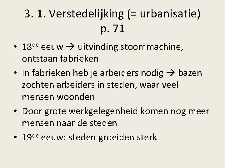 3. 1. Verstedelijking (= urbanisatie) p. 71 • 18 de eeuw uitvinding stoommachine, ontstaan
