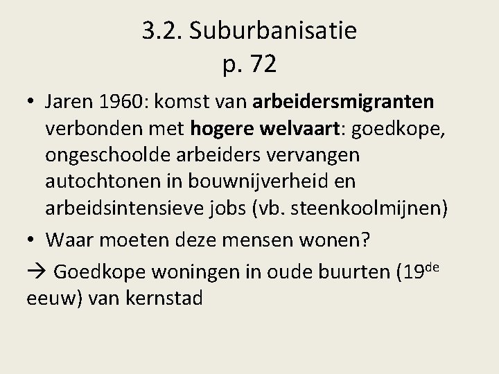 3. 2. Suburbanisatie p. 72 • Jaren 1960: komst van arbeidersmigranten verbonden met hogere