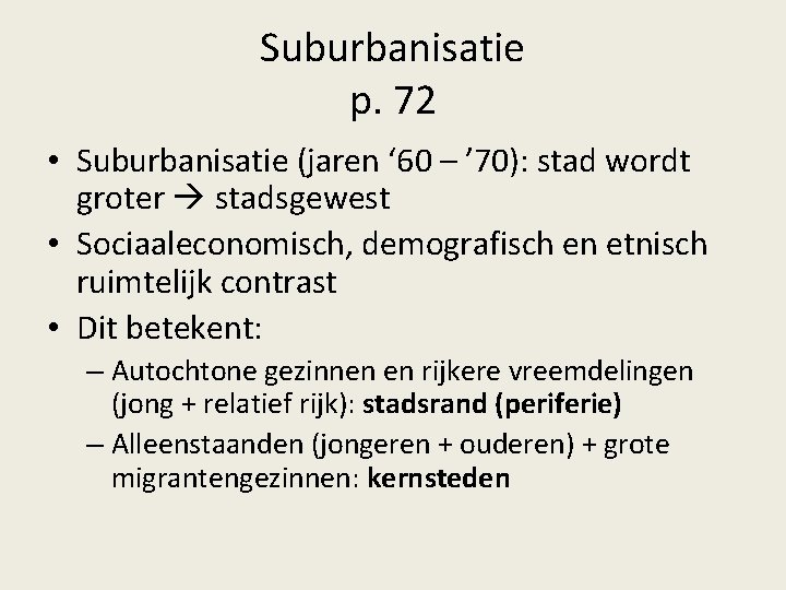 Suburbanisatie p. 72 • Suburbanisatie (jaren ‘ 60 – ’ 70): stad wordt groter