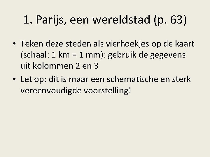 1. Parijs, een wereldstad (p. 63) • Teken deze steden als vierhoekjes op de
