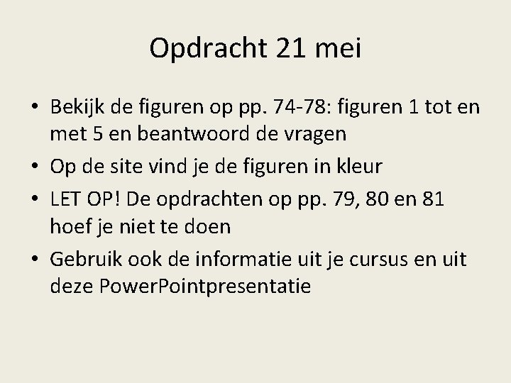 Opdracht 21 mei • Bekijk de figuren op pp. 74 -78: figuren 1 tot