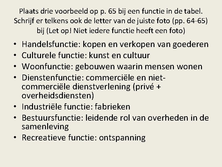 Plaats drie voorbeeld op p. 65 bij een functie in de tabel. Schrijf er