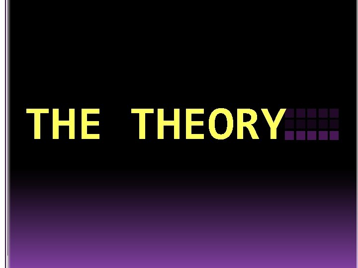 THE THEORY 