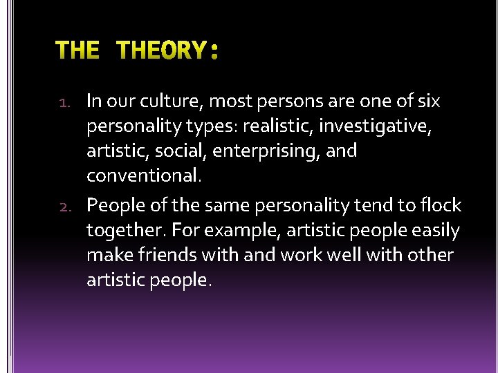 1. In our culture, most persons are one of six personality types: realistic, investigative,