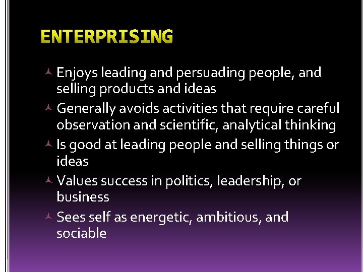  Enjoys leading and persuading people, and selling products and ideas Generally avoids activities
