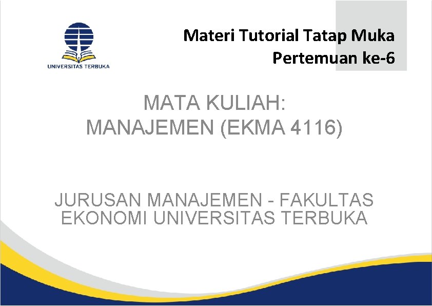 Materi Tutorial Tatap Muka Pertemuan ke-6 MATA KULIAH: MANAJEMEN (EKMA 4116) JURUSAN MANAJEMEN -