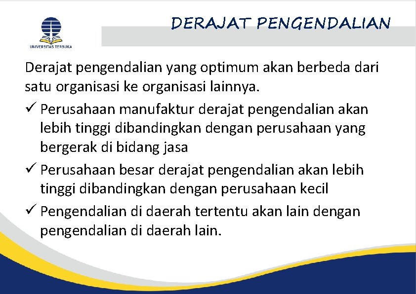 DERAJAT PENGENDALIAN Derajat pengendalian yang optimum akan berbeda dari satu organisasi ke organisasi lainnya.