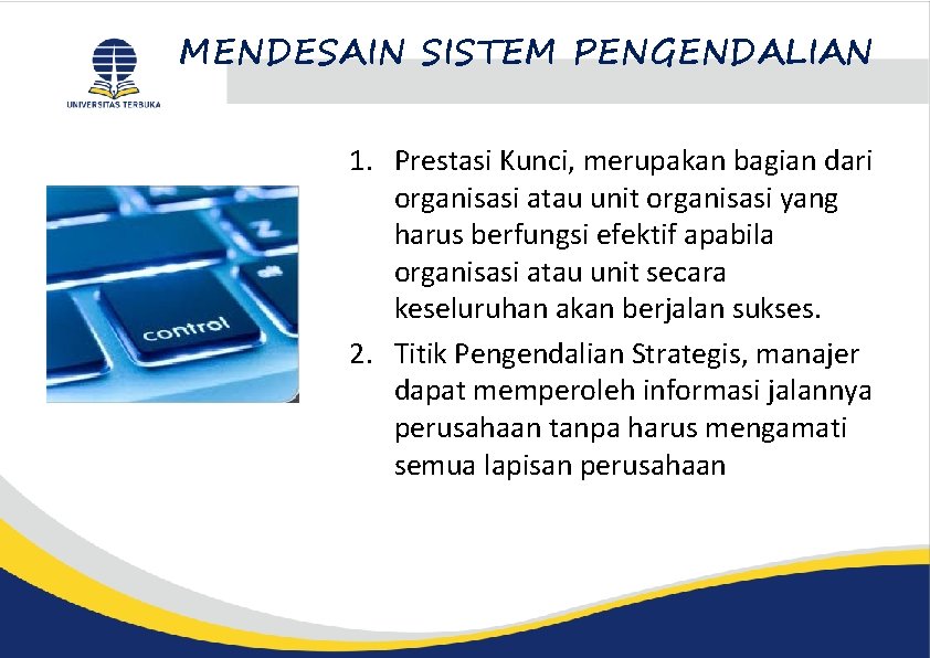 MENDESAIN SISTEM PENGENDALIAN 1. Prestasi Kunci, merupakan bagian dari organisasi atau unit organisasi yang