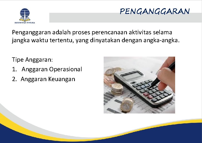 PENGANGGARAN Penganggaran adalah proses perencanaan aktivitas selama jangka waktu tertentu, yang dinyatakan dengan angka-angka.