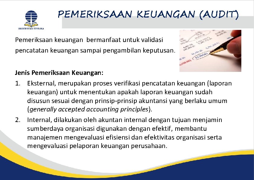 PEMERIKSAAN KEUANGAN (AUDIT) Pemeriksaan keuangan bermanfaat untuk validasi pencatatan keuangan sampai pengambilan keputusan. Jenis