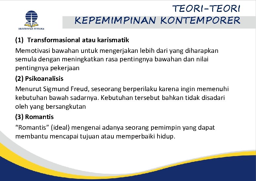 TEORI-TEORI KEPEMIMPINAN KONTEMPORER (1) Transformasional atau karismatik Memotivasi bawahan untuk mengerjakan lebih dari yang