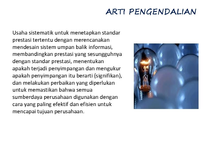 ARTI PENGENDALIAN Usaha sistematik untuk menetapkan standar prestasi tertentu dengan merencanakan mendesain sistem umpan