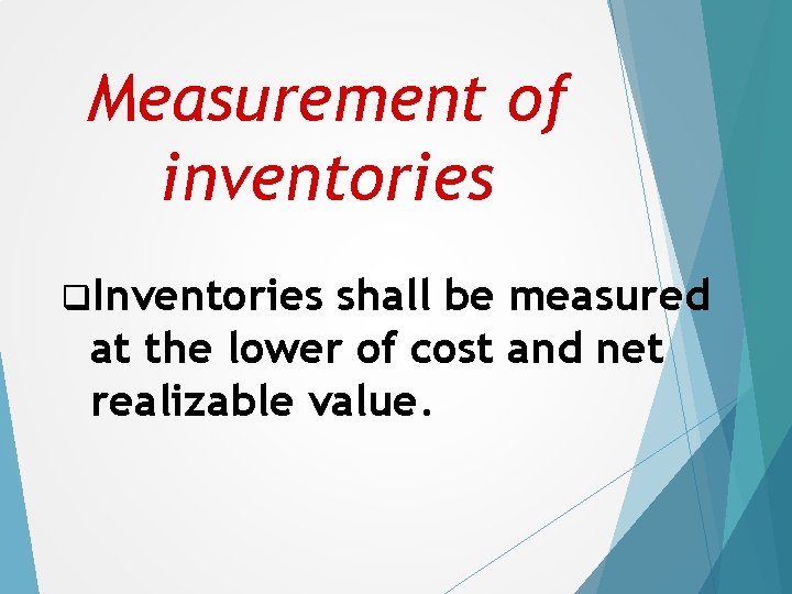 Measurement of inventories q. Inventories shall be measured at the lower of cost and