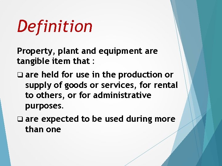 Definition Property, plant and equipment are tangible item that : q are held for
