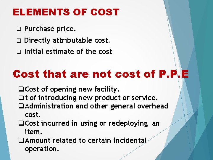 ELEMENTS OF COST q Purchase price. q Directly attributable cost. q Initial estimate of