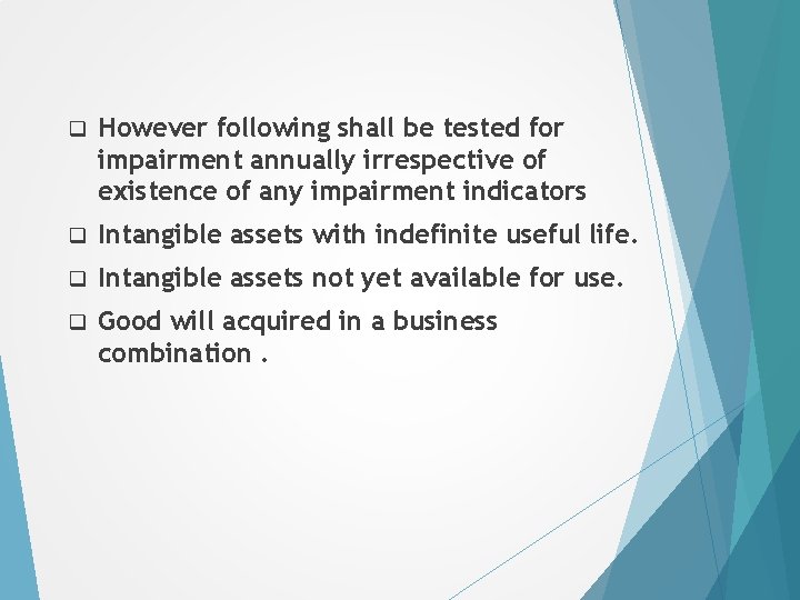 q However following shall be tested for impairment annually irrespective of existence of any
