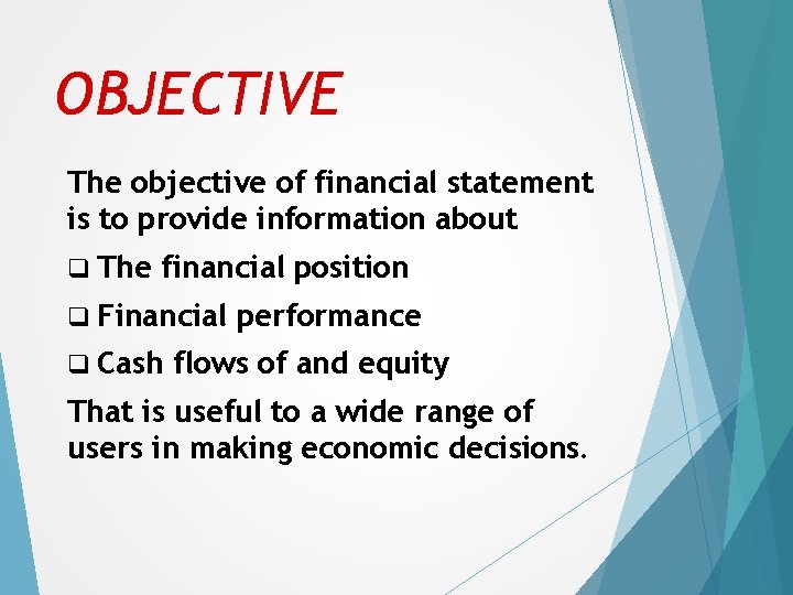 OBJECTIVE The objective of financial statement is to provide information about q The financial