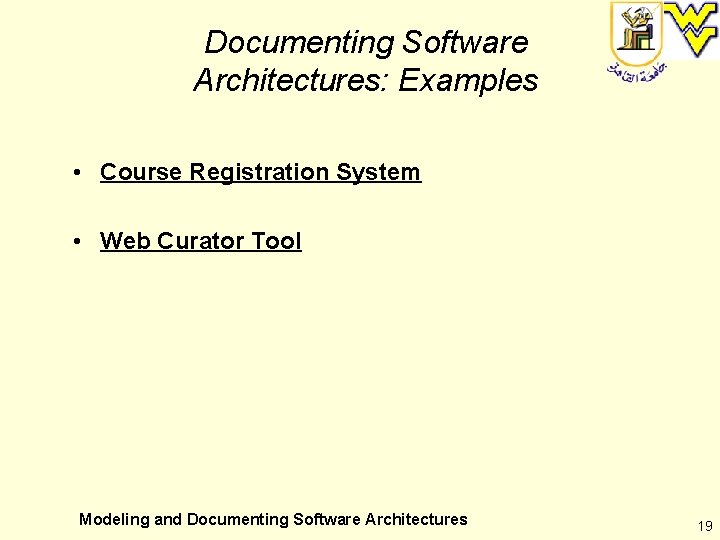 Documenting Software Architectures: Examples • Course Registration System • Web Curator Tool Modeling and