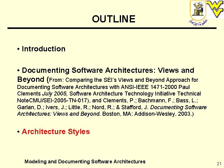 OUTLINE • Introduction • Documenting Software Architectures: Views and Beyond (From: Comparing the SEI’s