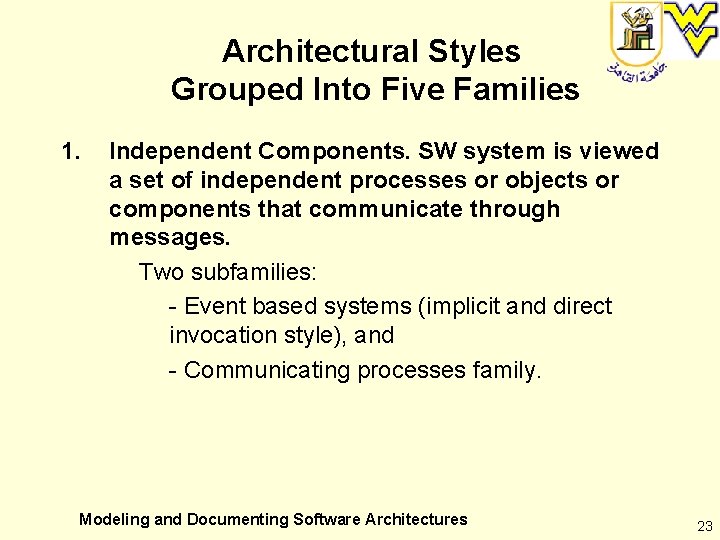 Architectural Styles Grouped Into Five Families 1. Independent Components. SW system is viewed a