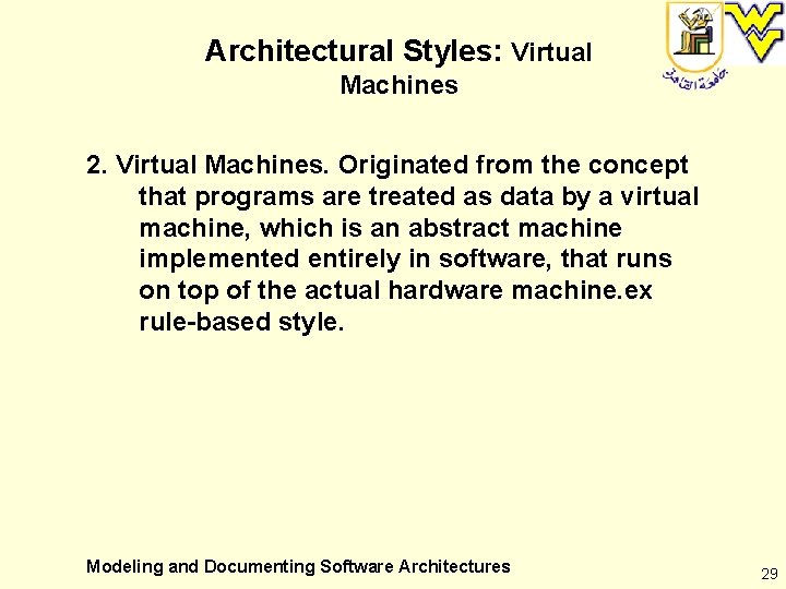 Architectural Styles: Virtual Machines 2. Virtual Machines. Originated from the concept that programs are