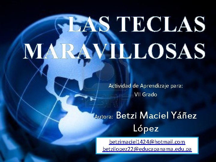 LAS TECLAS MARAVILLOSAS Actividad de Aprendizaje para: VII Grado Autora: Betzi Maciel Yáñez López