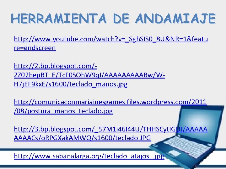 HERRAMIENTA DE ANDAMIAJE http: //www. youtube. com/watch? v=_Sgh. SIS 0_8 U&NR=1&featu re=endscreen http: //2.