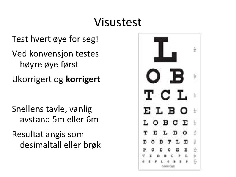 Visustest Test hvert øye for seg! Ved konvensjon testes høyre øye først Ukorrigert og