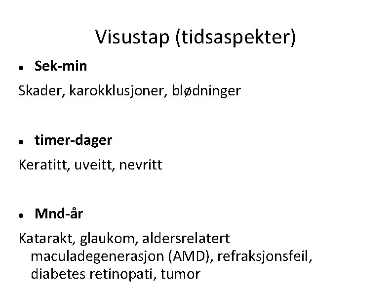 Visustap (tidsaspekter) Sek-min Skader, karokklusjoner, blødninger timer-dager Keratitt, uveitt, nevritt Mnd-år Katarakt, glaukom, aldersrelatert