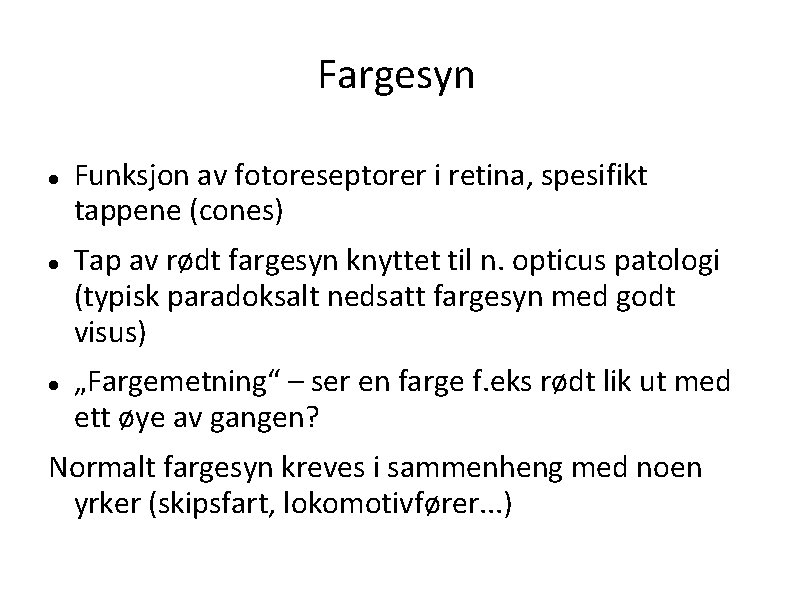 Fargesyn Funksjon av fotoreseptorer i retina, spesifikt tappene (cones) Tap av rødt fargesyn knyttet