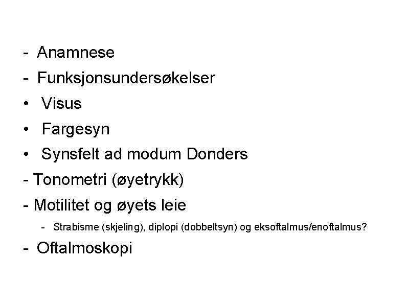 - Anamnese - Funksjonsundersøkelser • Visus • Fargesyn • Synsfelt ad modum Donders -
