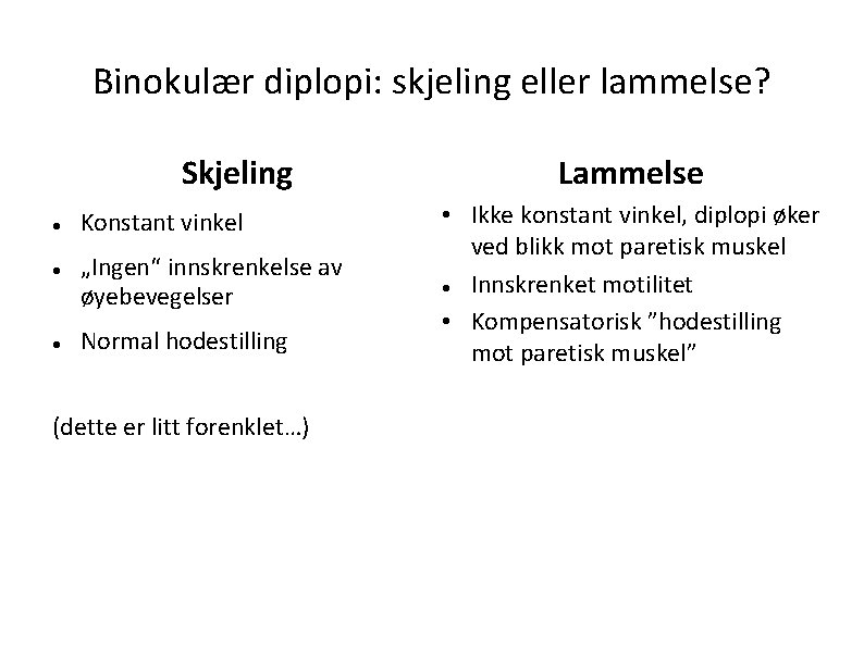 Binokulær diplopi: skjeling eller lammelse? Skjeling Konstant vinkel „Ingen“ innskrenkelse av øyebevegelser Normal hodestilling