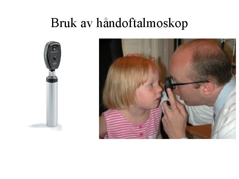 Bruk av håndoftalmoskop 