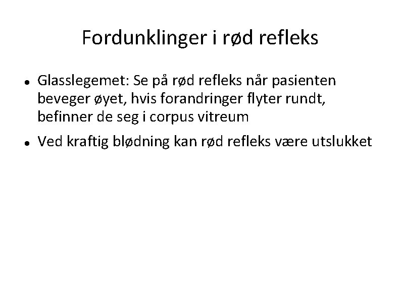 Fordunklinger i rød refleks Glasslegemet: Se på rød refleks når pasienten beveger øyet, hvis